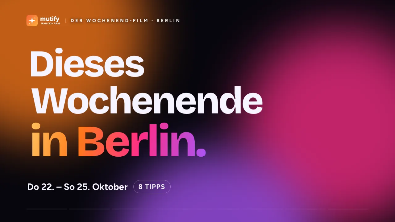 Der Wochenend-Film: dein Wochenende in Berlin, Do 22. – So 25. Oktober